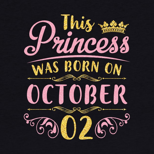 Happy Birthday To Me You Nana Mommy Aunt Sister Daughter Niece This Princess Was Born On October 02 by joandraelliot